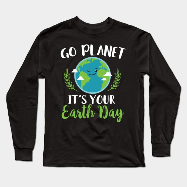 Go Planet It's Your Earth Day Long Sleeve T-Shirt by Eugenex